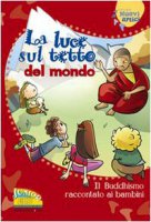 La luce sul tetto del mondo. Il buddhismo raccontato ai bambini - Lucia Bonfiglioli, Ferdinando Costa, Giorgia Montanari, Stefano Ottani