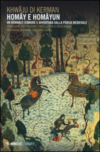 Copertina di 'Homay e Homayun. Un romanzo d'amore e avventura nella Persia medievale'