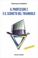 Il professor Z e il segreto del triangolo - Castellani Tommaso