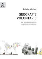 Geografie volontarie. Dal territorio disegnato al disegno di territorio - Adobati Fulvio