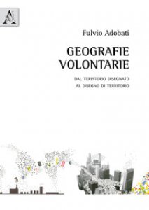 Copertina di 'Geografie volontarie. Dal territorio disegnato al disegno di territorio'