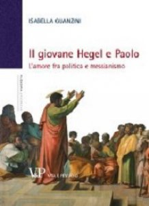 Copertina di 'Giovane Hegel e Paolo. L'amore fra politica e messianismo (Il)'