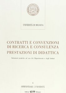 Copertina di 'Contratti e convenzioni di ricerca e consulenza. Prestazioni di didattica. Istruzioni pratiche ad uso dei dipartimenti e degli istituti'