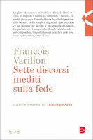 Sette discorsi inediti sulla fede - Francois Varillon