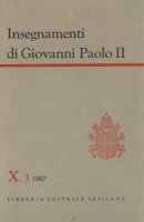 Insegnamenti di Giovanni Paolo II [vol_10.3] / 1987 (luglio-dicembre) - Giovanni Paolo II