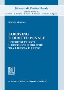 Copertina di 'Lobbyng e diritto penale. Interessi privati e decisioni pubbliche tra libert e reato'