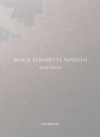 Maria Elisabetta Novello. In between. Ediz. italiana e inglese