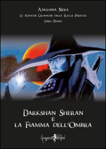 Copertina di 'Darkshan Sheran e la fiamma dell'ombra. Le antiche cronache delle razze perdute. Libro primo'