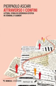 Copertina di 'Attraverso i confini. Lettura, storia ed esperienza estetica in Stendhal e Flaubert'