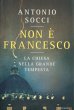 Non è Francesco - Antonio Socci