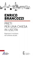 Preti per una Chiesa in uscita - Enrico Brancozzi