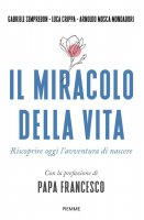 Il miracolo della vita - Gabriele Semprebon, Luca Crippa, Arnoldo Mosca Mondadori
