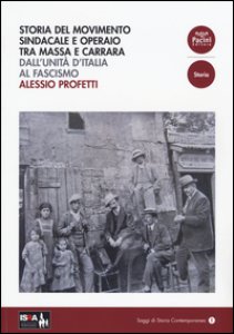 Copertina di 'Storia del movimento sindacale e operaio tra Massa e Carrara. Dall'Unit d'Italia al Fascismo'