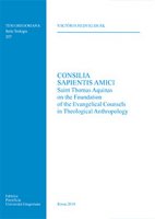 Consilia Sapientis Amici. Saint Thomas Aquinas on the Foundation of the evangelical counsels in theological anthropology - Viktoria Hedvig Deák