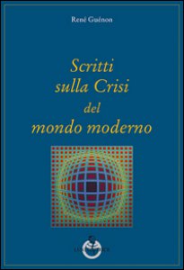 Copertina di 'Scritti sulla crisi del mondo moderno'