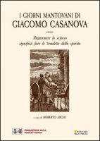 I giorni mantovani di Giacomo Casanova - Archi Roberto