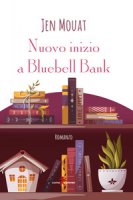 Nuovo inizio a Bluebell Bank - Mouat Jen