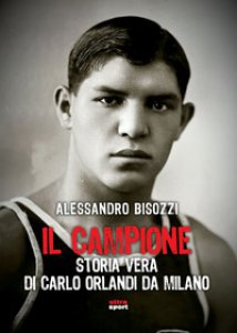 Copertina di 'Il campione. Storia vera di Carlo Orlandi da Milano'