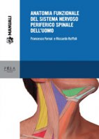 Anatomia funzionale del sistema nervoso periferico spinale dell'uomo - Fornai Francesco, Ruffoli Riccardo