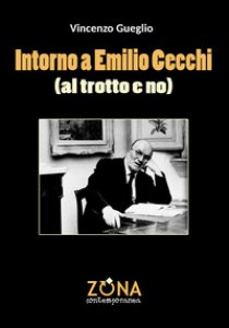 Copertina di 'Intorno a Emilio Cecchi (al trotto e no)'