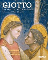 Giotto. La Cappella degli Scrovegni - Guida.