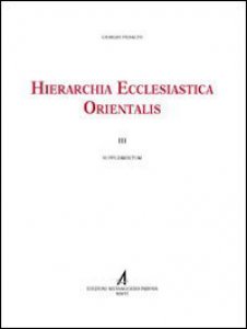 Copertina di 'Hierarchia ecclesiastica orientalis. Series episcoporum ecclesiarum christianarum orientalium. III supplementum'