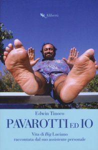 Copertina di 'Pavarotti ed io. Vita di Big Luciano raccontata dal suo assistente personale'