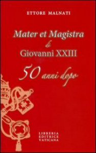Copertina di 'Mater et magistra di Giovanni XXIII 50 anni dopo'