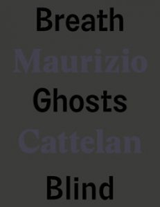 Copertina di 'Maurizio Cattelan. Breath ghosts blind. Ediz. italiana e inglese'