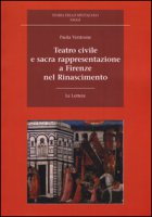 Teatro civile e sacra rappresentazione a Firenze nel Rinascimento - Ventrone Paola