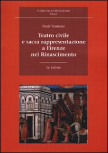 Copertina di 'Teatro civile e sacra rappresentazione a Firenze nel Rinascimento'