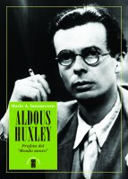 Aldous Huxley. Profeta del "mondo nuovo" - Mario A. Iannaccone