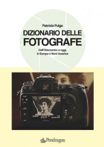 Copertina di 'Dizionario delle fotografe. Dall'Ottocento a oggi, in Europa e Nord America'
