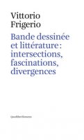 Bande dessinée et littérature: intersections, fascinations, divergences - Frigerio Vittorio