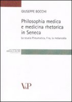 Philosophia medica e medicina retorica in Seneca. La scuola Pneumatica, l'ira, la melancolia - Giuseppe Bocchi
