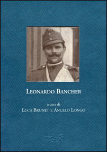 Copertina di 'Leonardo Bancher. Diario, 1914. Lettere, 1916-1917'