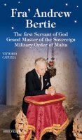 Fra' Andrew Bertie. The first servant of god grand master of the sovereign military Order of Malta - Capuzza Vittorio