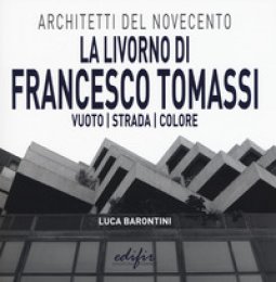 Copertina di 'La Livorno di Francesco Tomassi. Vuoto strada colore. Ediz. illustrata'