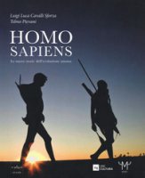 Homo Sapiens. Le nuove storie dell'evoluzione umana - Cavalli-Sforza Luigi Luca, Pievani Telmo