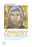 Francesco, ipse Christus - Calogero Peri