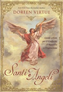 Copertina di 'Santi e angeli. Guida celeste per il conforto, il supporto e l'ispirazione'
