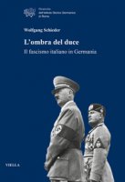 L' ombra del duce. Il fascismo italiano in Germania - Schieder Wolfgang