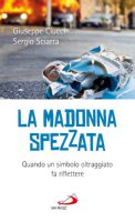 La madonna spezzata - Ciucci Giuseppe, Sciarra Sergio