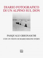 Diario fotografico di un alpino sul Don - Pasquale Grignaschi