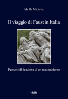 Il viaggio di Faust in Italia. Percorsi di ricezione di un mito moderno - De Michelis Ida