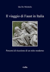 Copertina di 'Il viaggio di Faust in Italia. Percorsi di ricezione di un mito moderno'