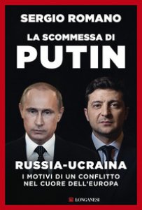 Copertina di 'La scommessa di Putin. Russia-Ucraina, i motivi di un conflitto nel cuore dell'Europa'