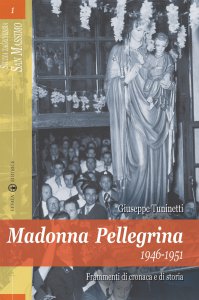 Copertina di 'Madonna Pellegrina 1946-1951. Frammenti di cronaca e di storia'