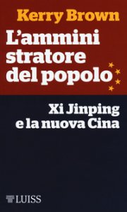Copertina di 'L' amministratore del popolo. Xi Jinping e la nuova Cina'