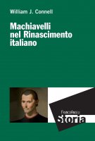Machiavelli nel Rinascimento italiano - William J. Connell